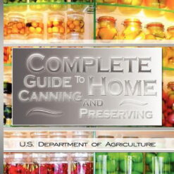 Complete Guide To Home Canning And Preserving