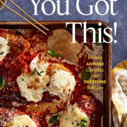 Diane Morrisey: You Got This!: Recipes Anyone Can Make and Everyone Will Love (a Cookbook) (Hardcover)