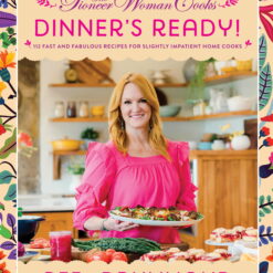 Ree Drummond: The Pioneer Woman Cooks--Dinner's Ready!: 112 Fast and Fabulous Recipes for Slightly Impatient Home Cooks (Hardcover)
