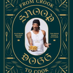 Snoop Dogg: From Crook to Cook: Platinum Recipes from the Boss Dogg's Ki,: Platinum Recipes from Tha Boss Dogg's Kitchen (Hardcover)