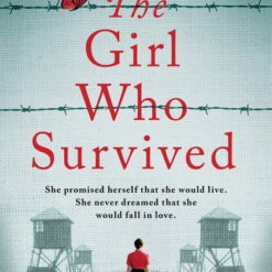 The Girl Who Survived: Based on a true story, an utterly unputdownable and heart-wrenching World War 2 page-turner, (Paperback)