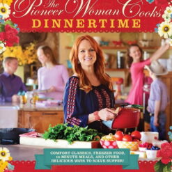 The Pioneer Woman Cooks--Dinnertime: Comfort Classics, Freezer Food, 16-Minute Meals, and Other Delicious Ways to Solve , (Hardcover)
