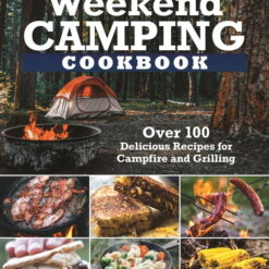 Weekend Camping Cookbook: Over 100 Delicious Recipes for Campfire and Grilling (Paperback) by Editors of Fox Chapel Publishing